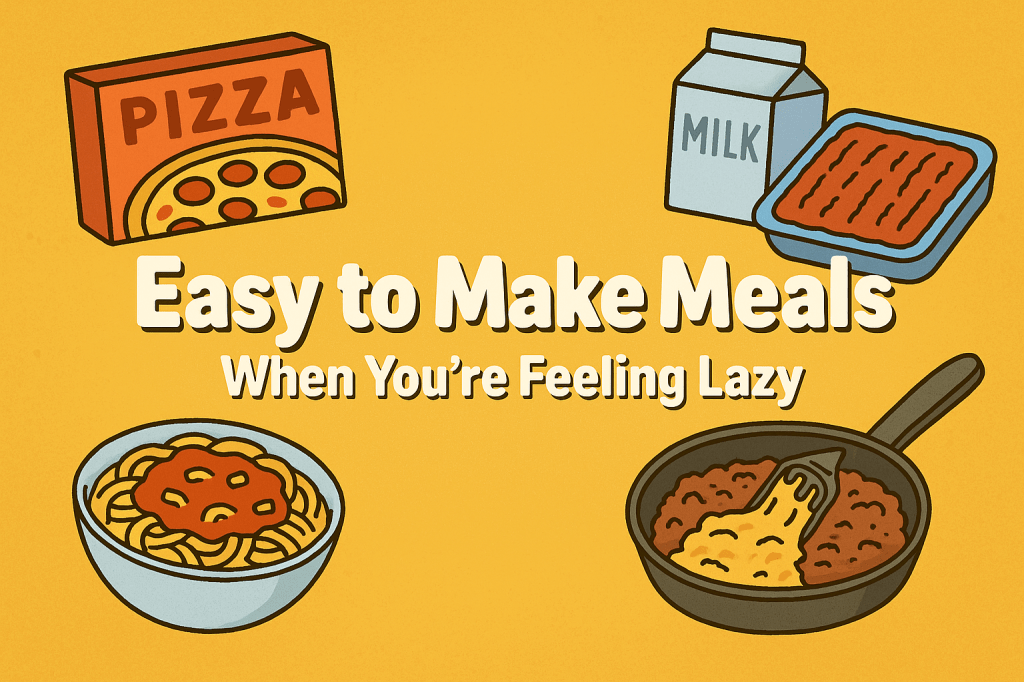 Easy Meals: What to Cook on Lazy&nbsp;Nights